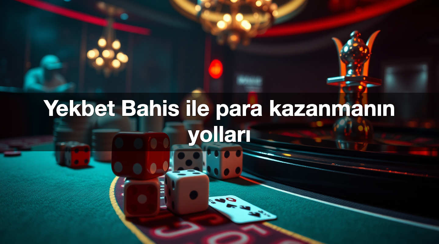 Yekbet Bahis ile para kazanmanın yolları 2 Yekbet Bahis ile para kazanmanın yolları