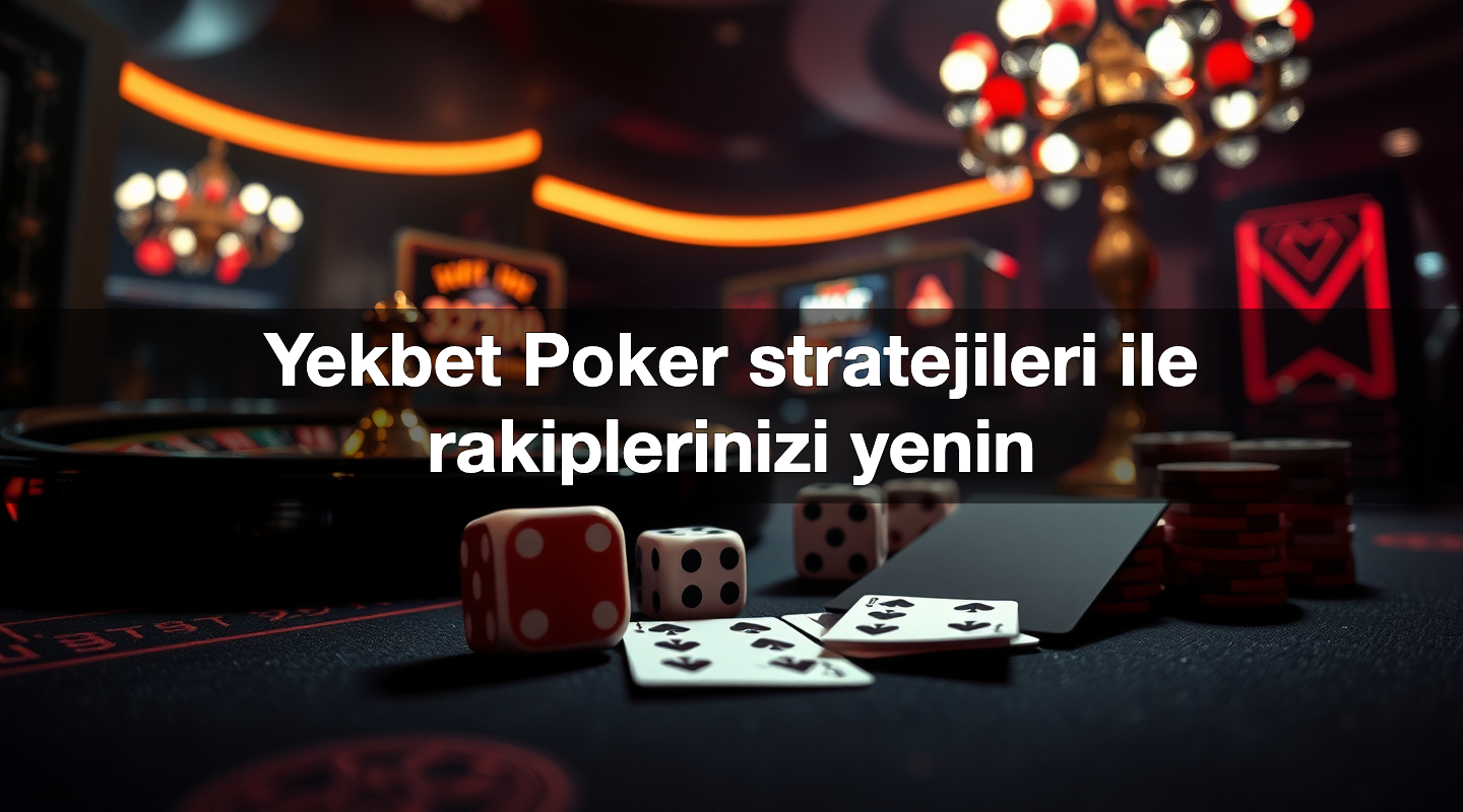 Yekbet Poker stratejileri ile rakiplerinizi yenin 2 Yekbet Poker stratejileri ile rakiplerinizi yenin